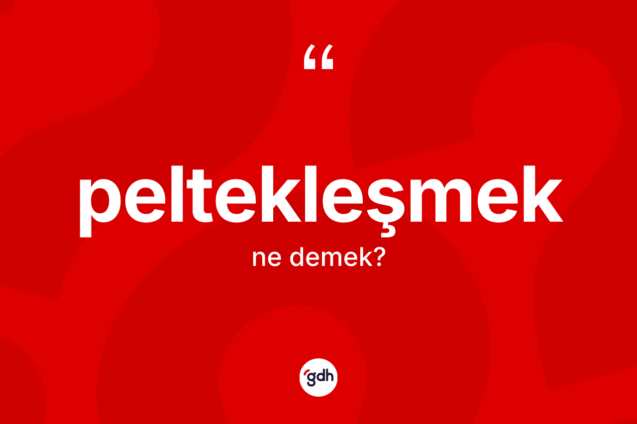 Peltekleşmek kelimesinin anlamı nedir? Peltekleşmeğin TDK'ya göre anlamı nedir?