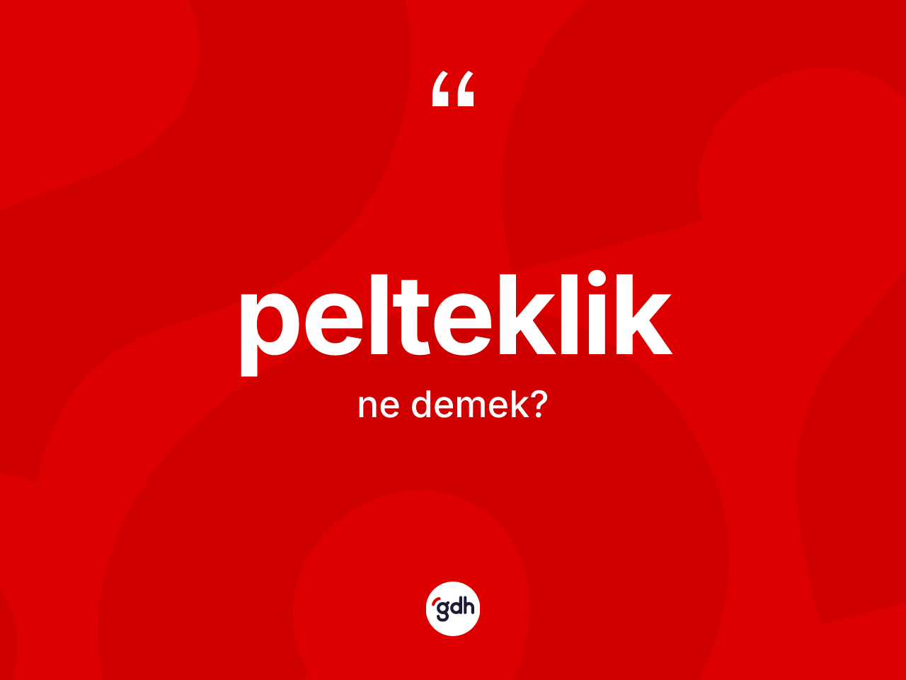 Pelteklik kelimesi nedir? Peltekliğin kısaca tanımı nedir?