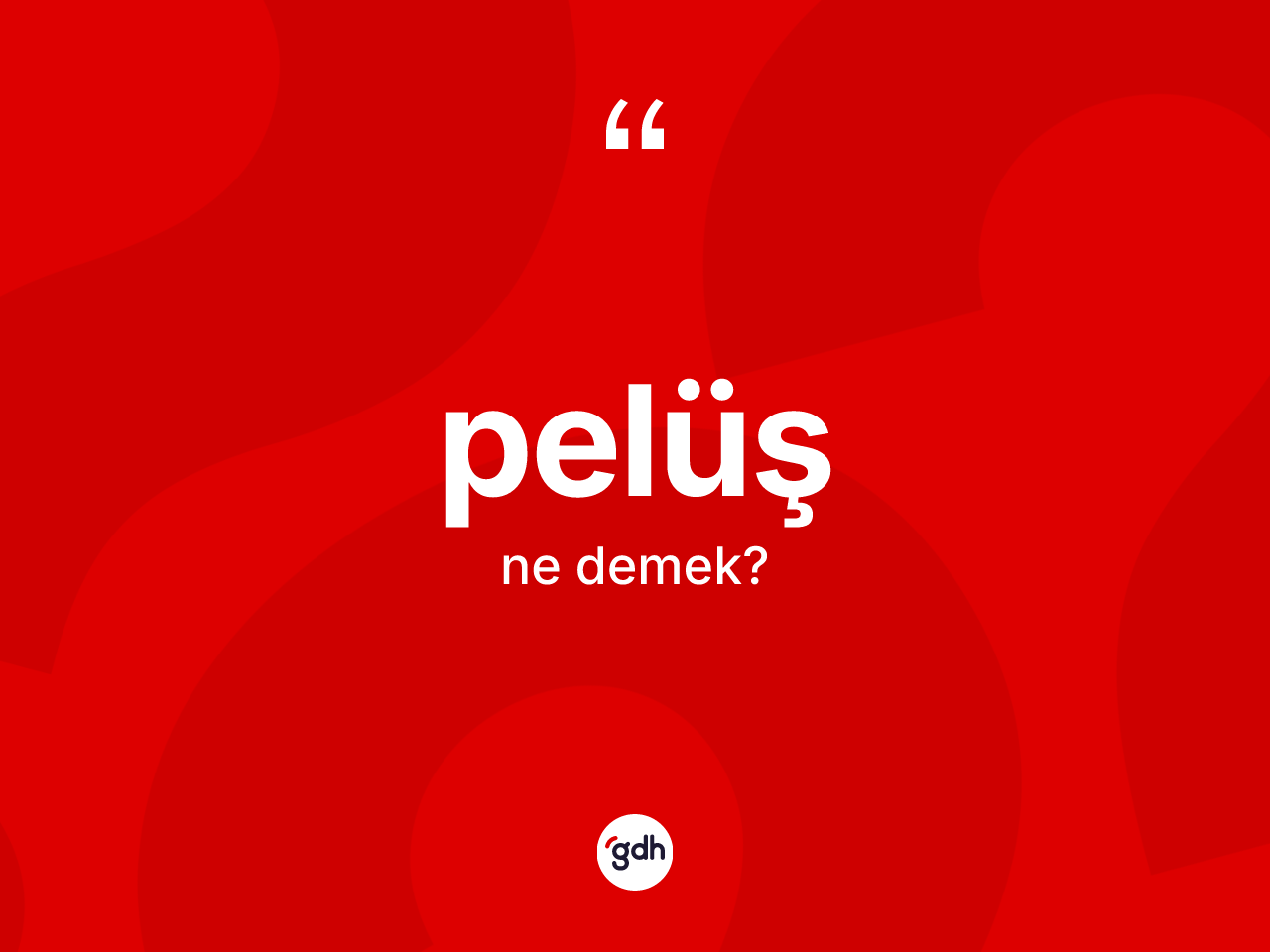 Pelüş kelimesinin sözlükteki tanımı nedir? Pelüşün sözlükteki anlamı nedir?