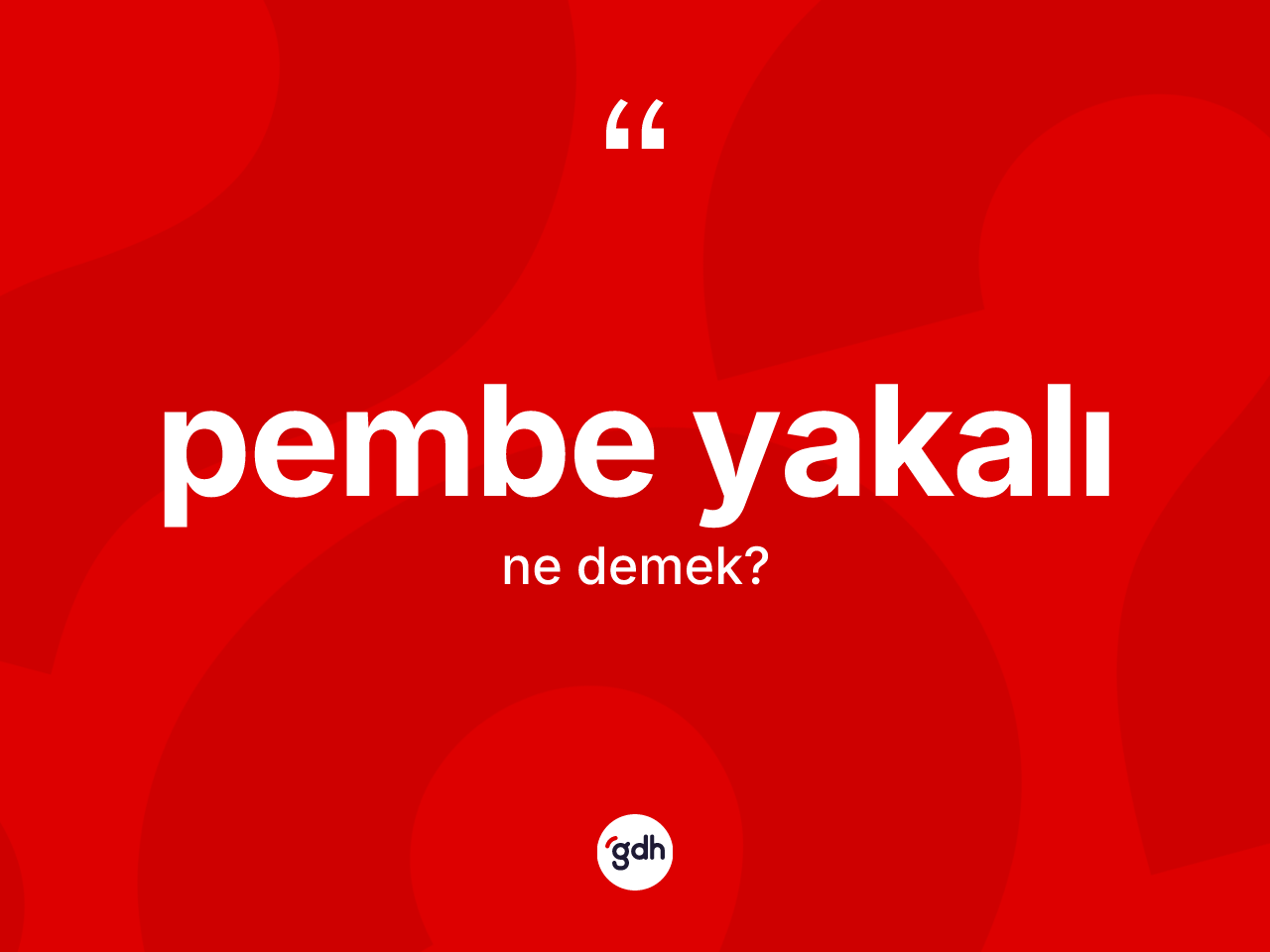 Pembe yakalı kelimesinin tanımı nedir? Pembe yakalı kelimesinin TDK'ya göre açıklaması nedir?