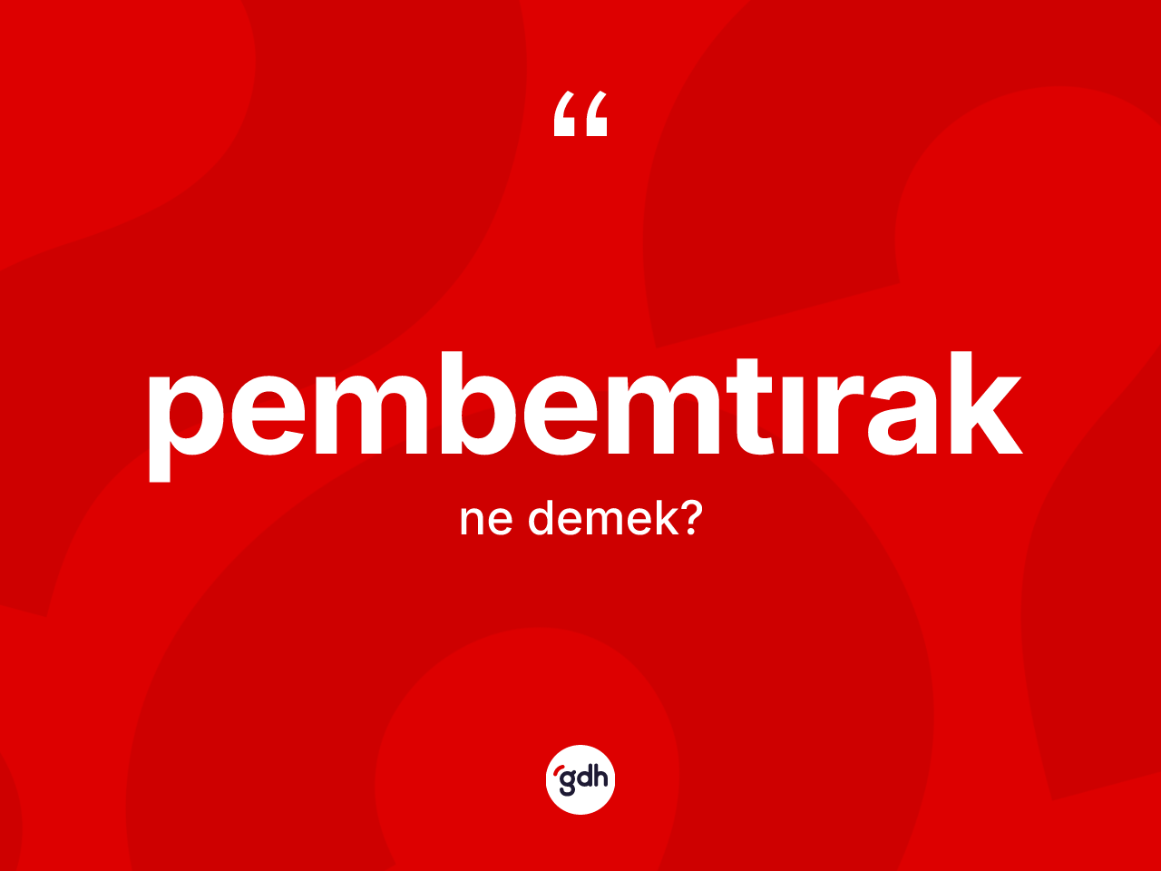 Pembemtırak kelimesinin sözlükteki tanımı nedir? Pembemtırak kelimesinin TDK anlamı nedir?