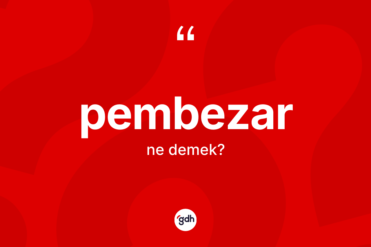 Pembezar kelimesinin sözlükteki tanımı nedir? Pembezarın kısaca tanımı nedir?