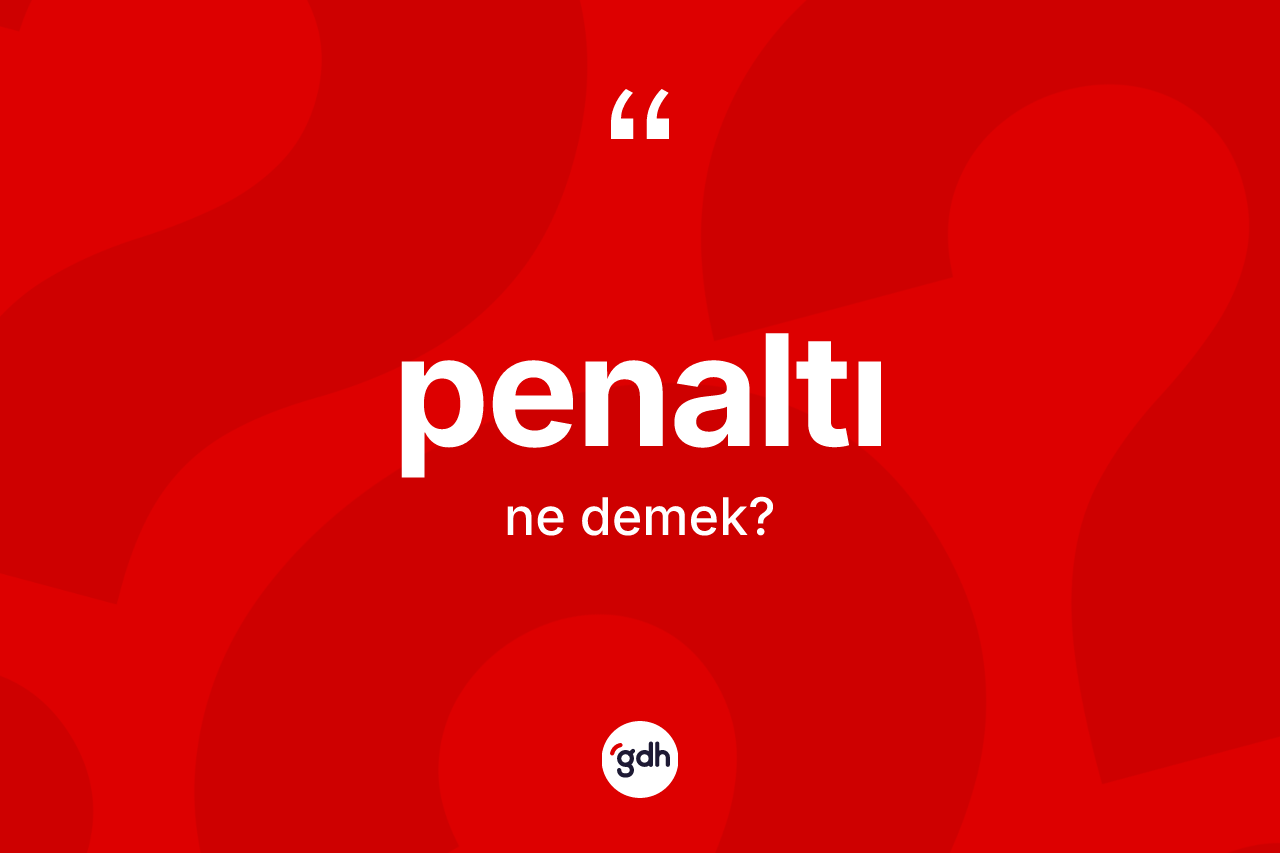 Penaltı kelimesi ne demek? Penaltı kelimesinin TDK'ya göre açıklaması nedir?