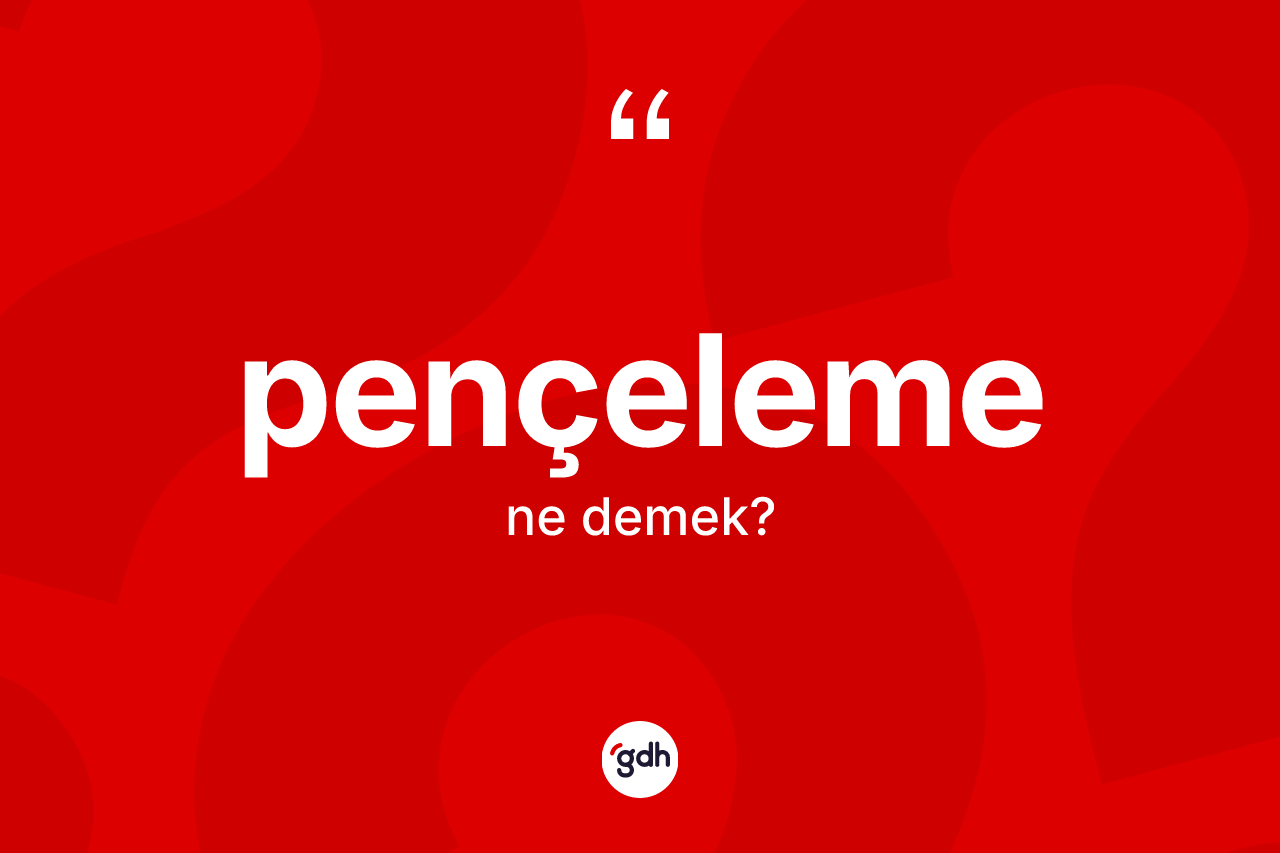 Pençeleme kelimesinin tanımı nedir? Pençelemenin TDK'ya göre anlamı nedir?