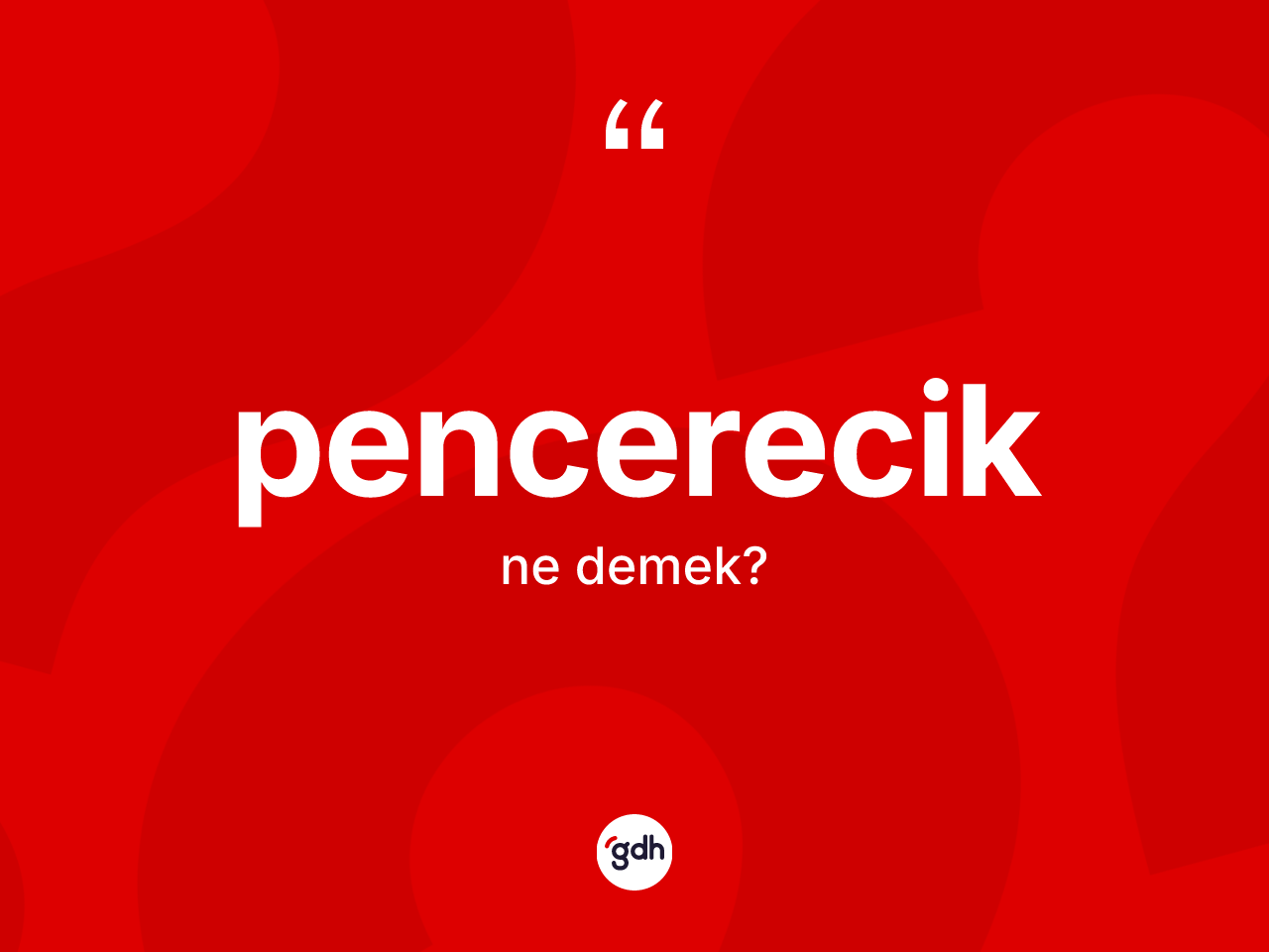 Pencerecik kelimesinin tanımı nedir? Pencereciğin TDK'ya göre anlamı nedir?