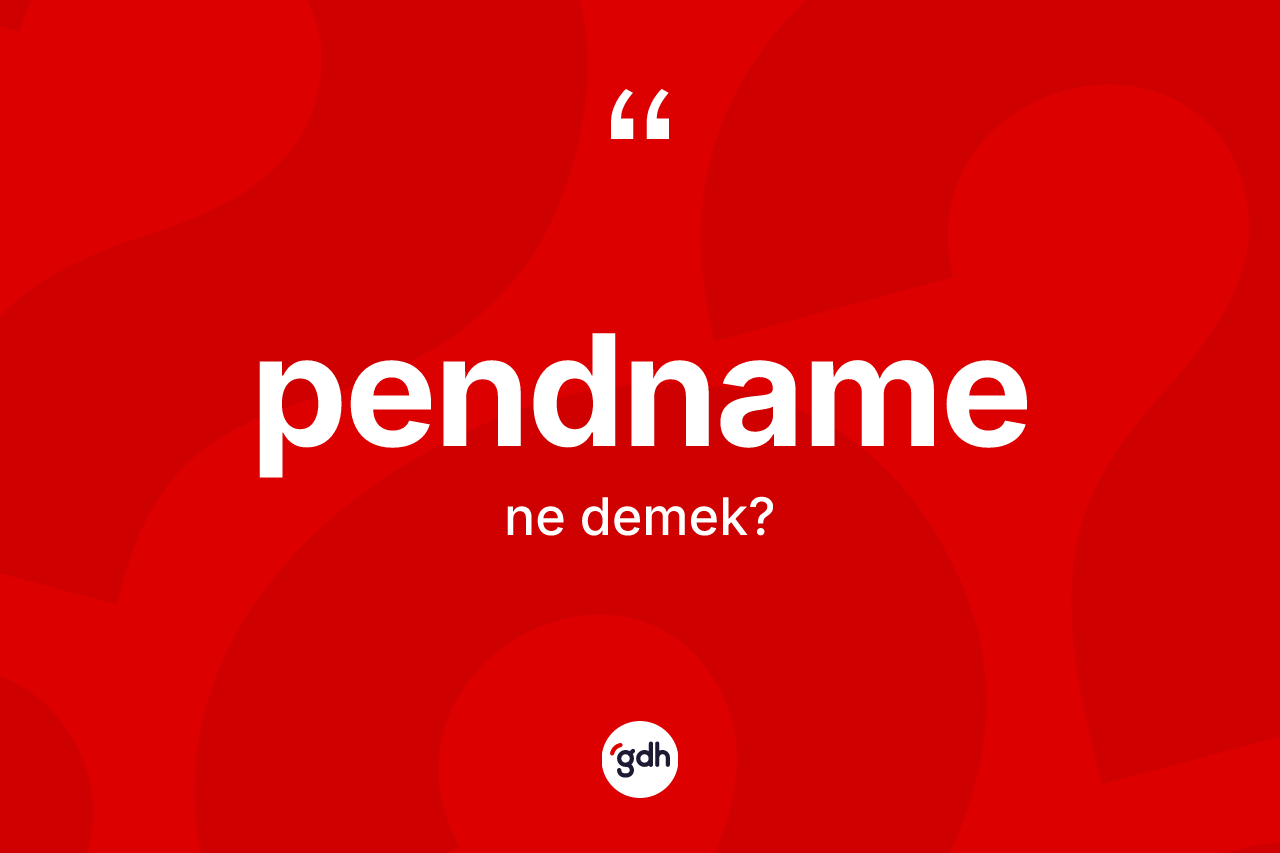 Pendname kelimesinin anlamı nedir? Pendnamenin TDK'ya göre anlamı nedir?