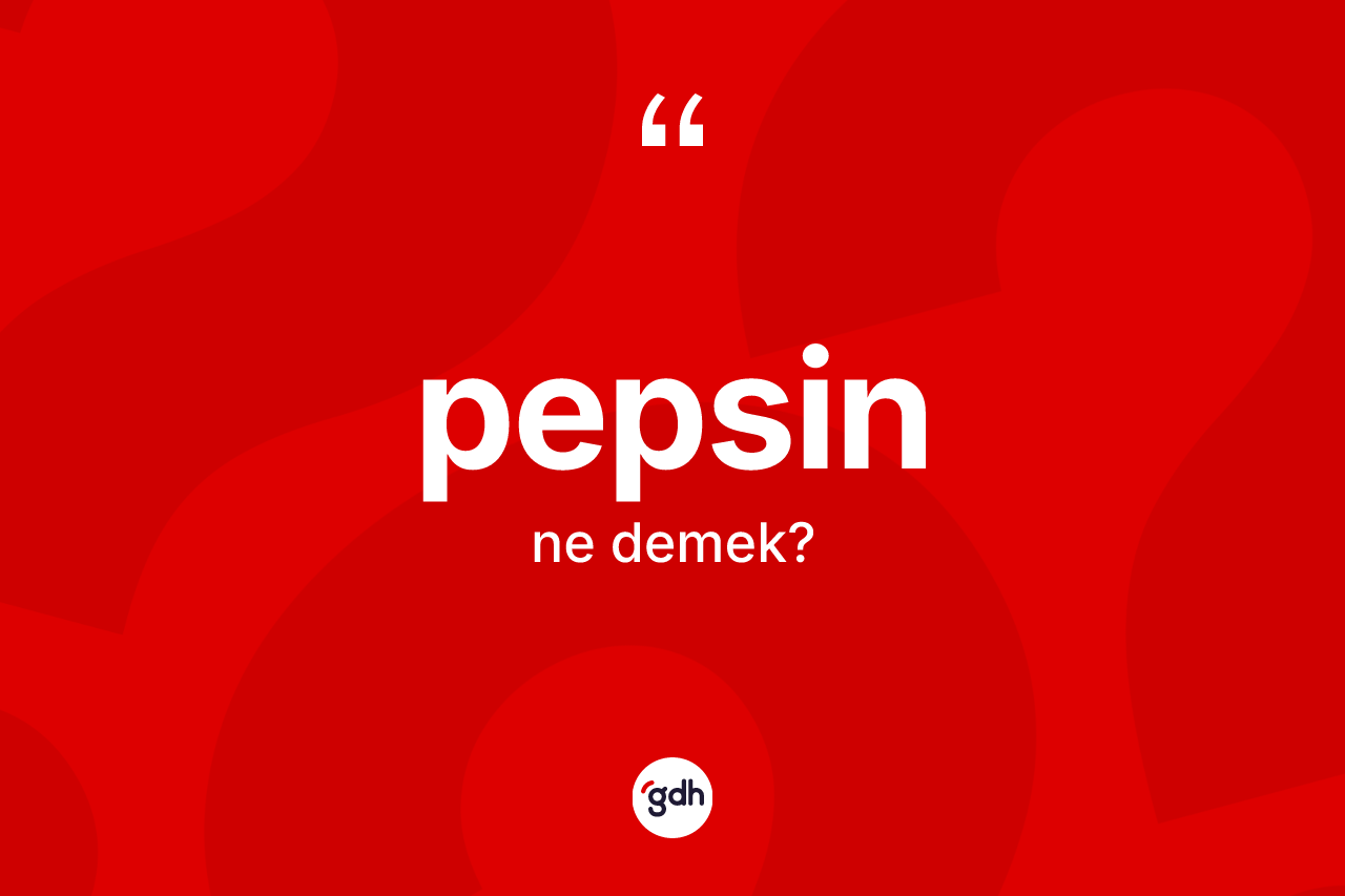 Pepsin kelimesi ne demek?