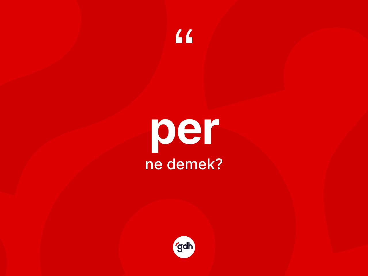 Per kelimesinin sözlükteki tanımı nedir? Per kelimesinin TDK anlamı nedir?