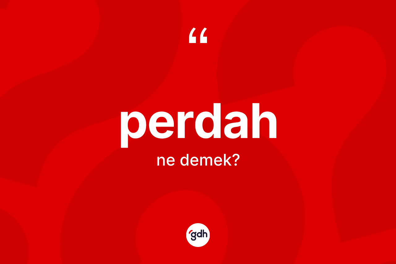 Perdah kelimesinin sözlükteki tanımı nedir?