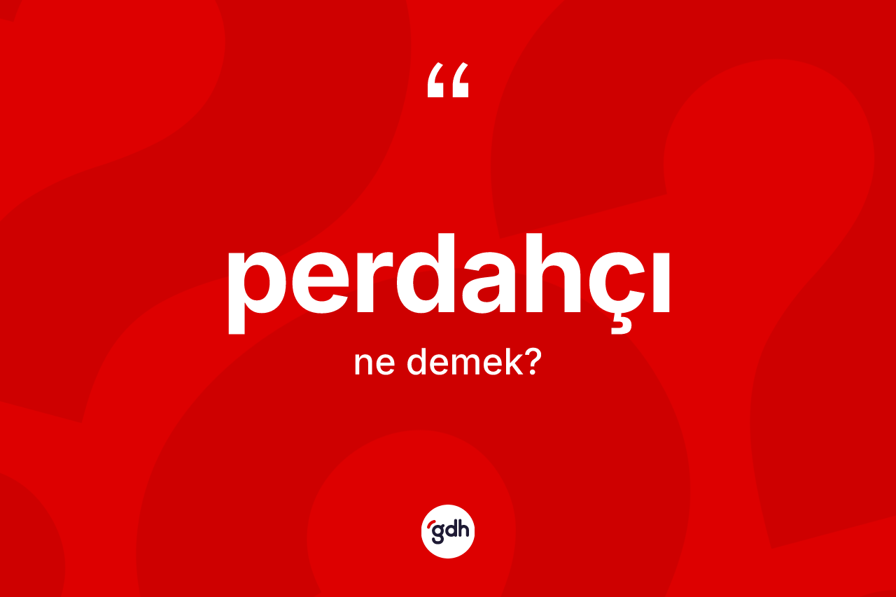 Perdahçı ne anlama gelir? Perdahçının sözlükteki anlamı nedir?