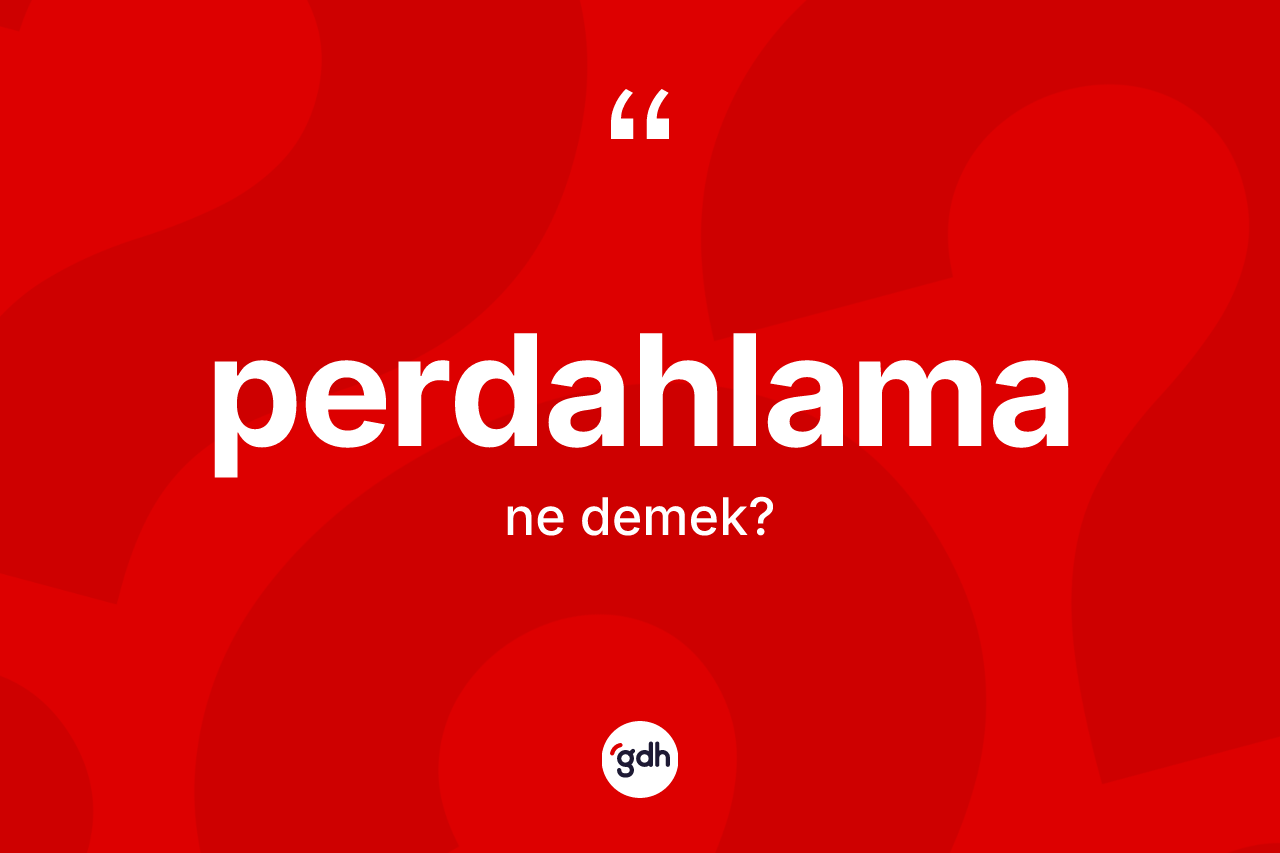 Perdahlama kelimesinin tanımı nedir? Perdahlamanın TDK'ya göre anlamı nedir?