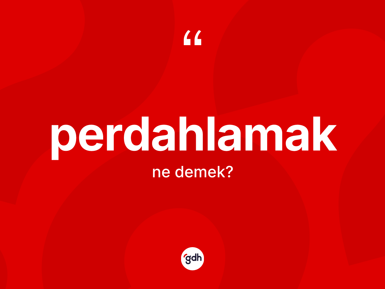 Perdahlamak kelimesinin tanımı nedir? Perdahlamak kelimesinin TDK'ya göre açıklaması nedir?