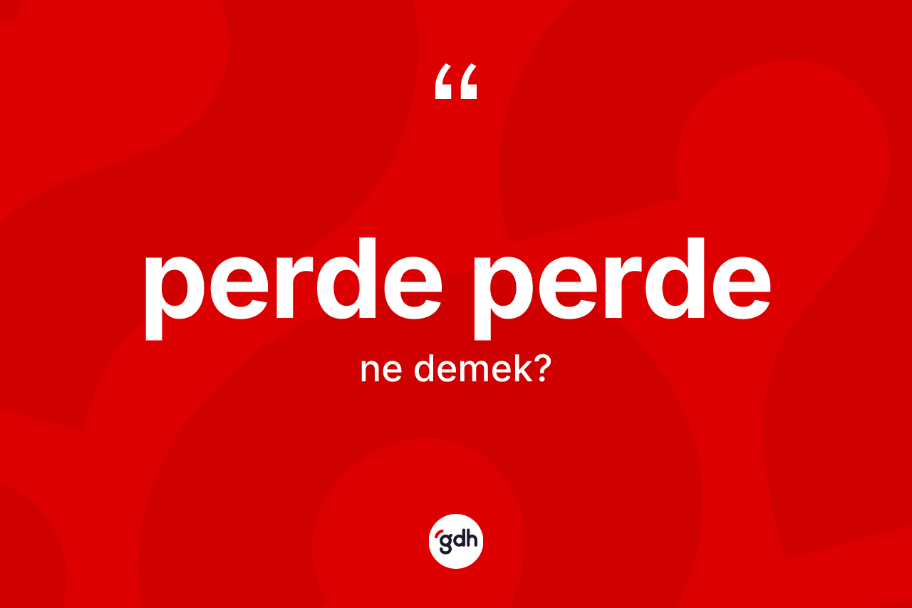 Perde perde kelimesinin tanımı nedir?