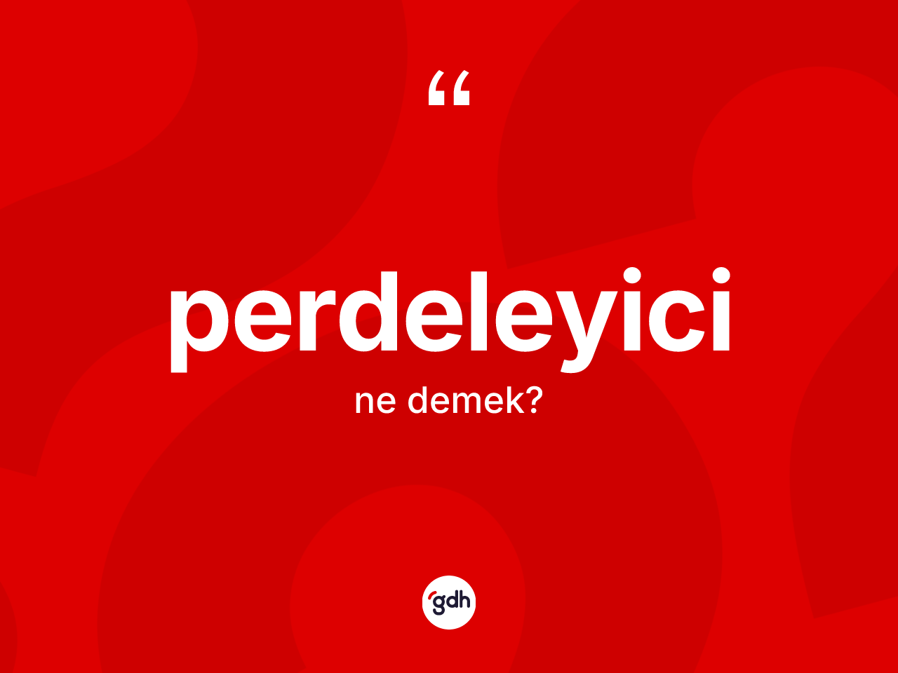 Perdeleyici kelimesinin sözlükteki tanımı nedir? Perdeleyicinin halk arasındaki kullanımı nasıldır?