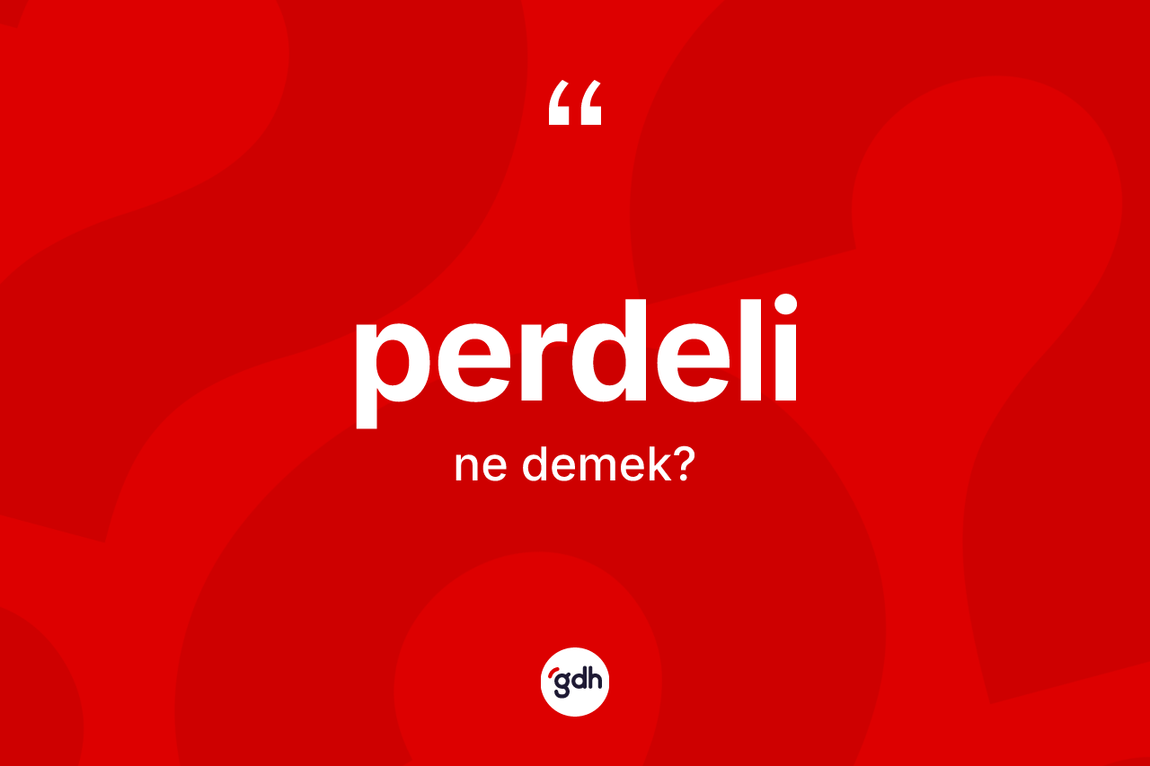 Perdeli kelimesinin sözlükteki tanımı nedir?
