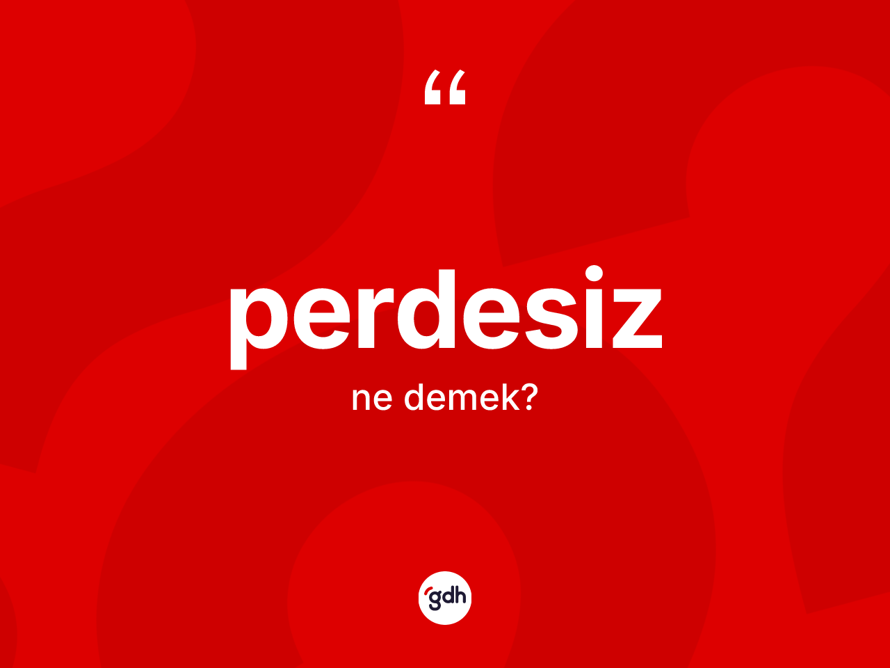 Perdesiz kelimesinin tanımı nedir? Perdesizin TDK'ya göre anlamı nedir?