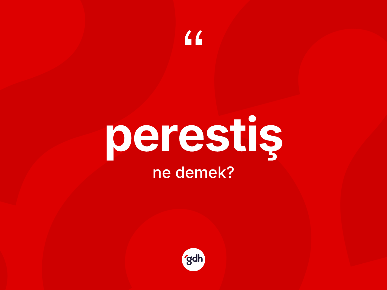 Perestiş ne demek? Perestiş kelimesinin TDK anlamı nedir?