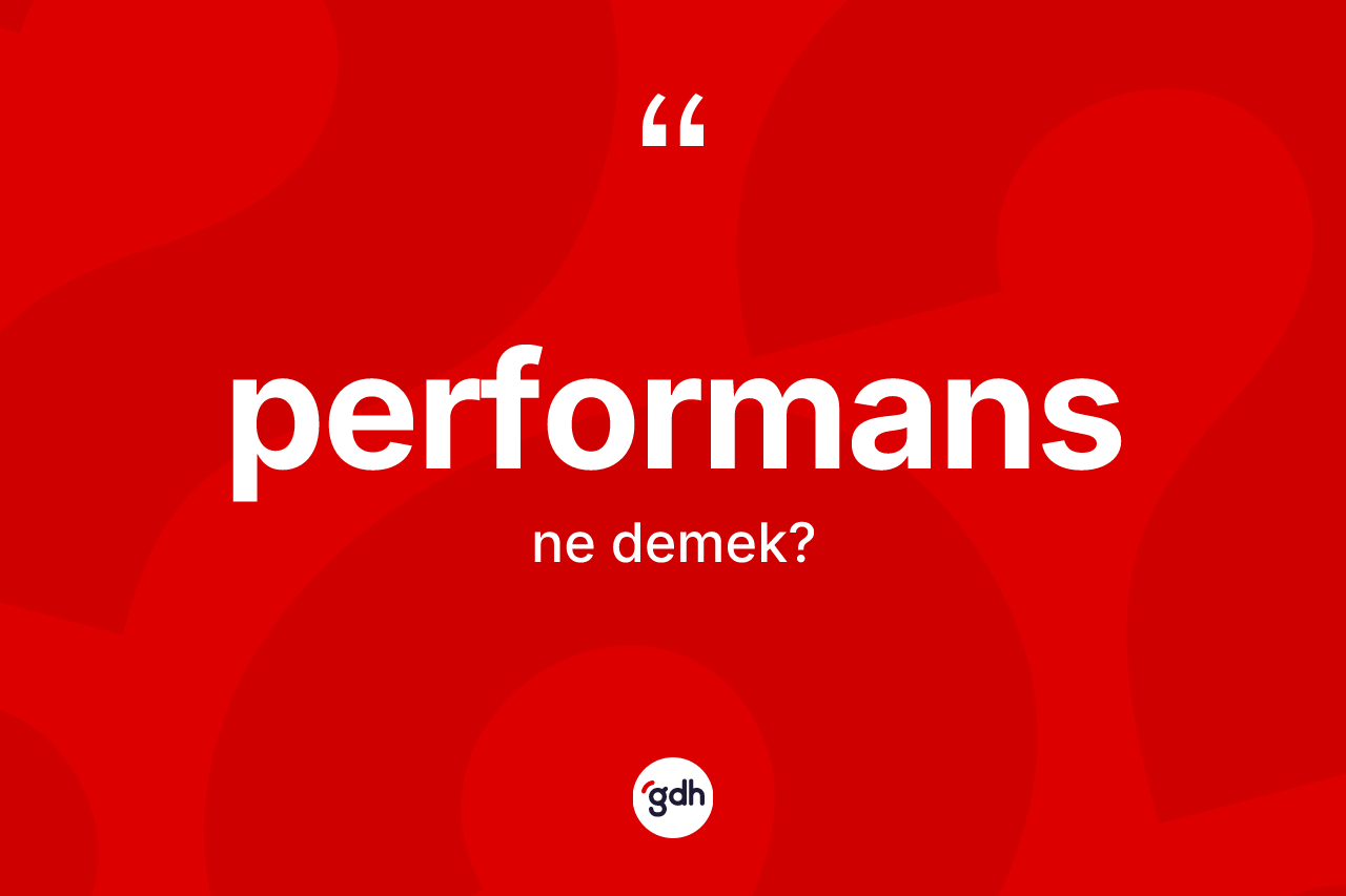 Performans kelimesi ne demek?