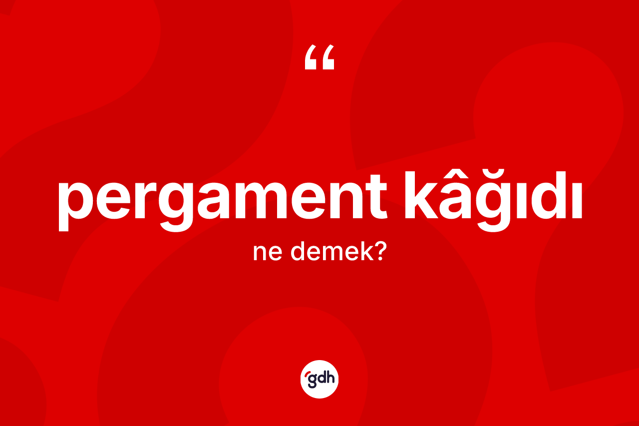 Pergament kâğıdı kelimesi nedir?