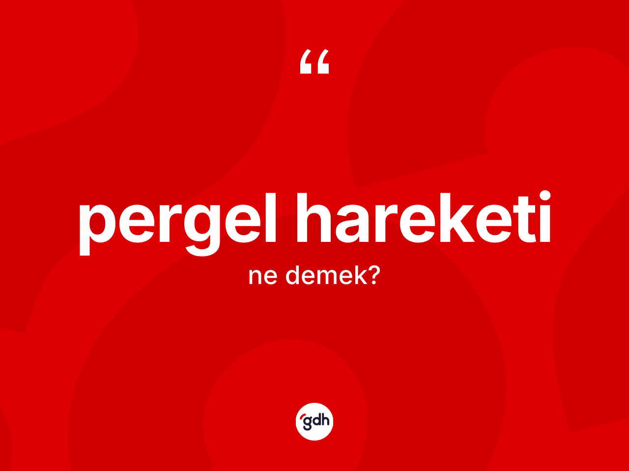Pergel hareketi kelimesi ne anlama gelir? Pergel hareketinin TDK'ya göre anlamı nedir?