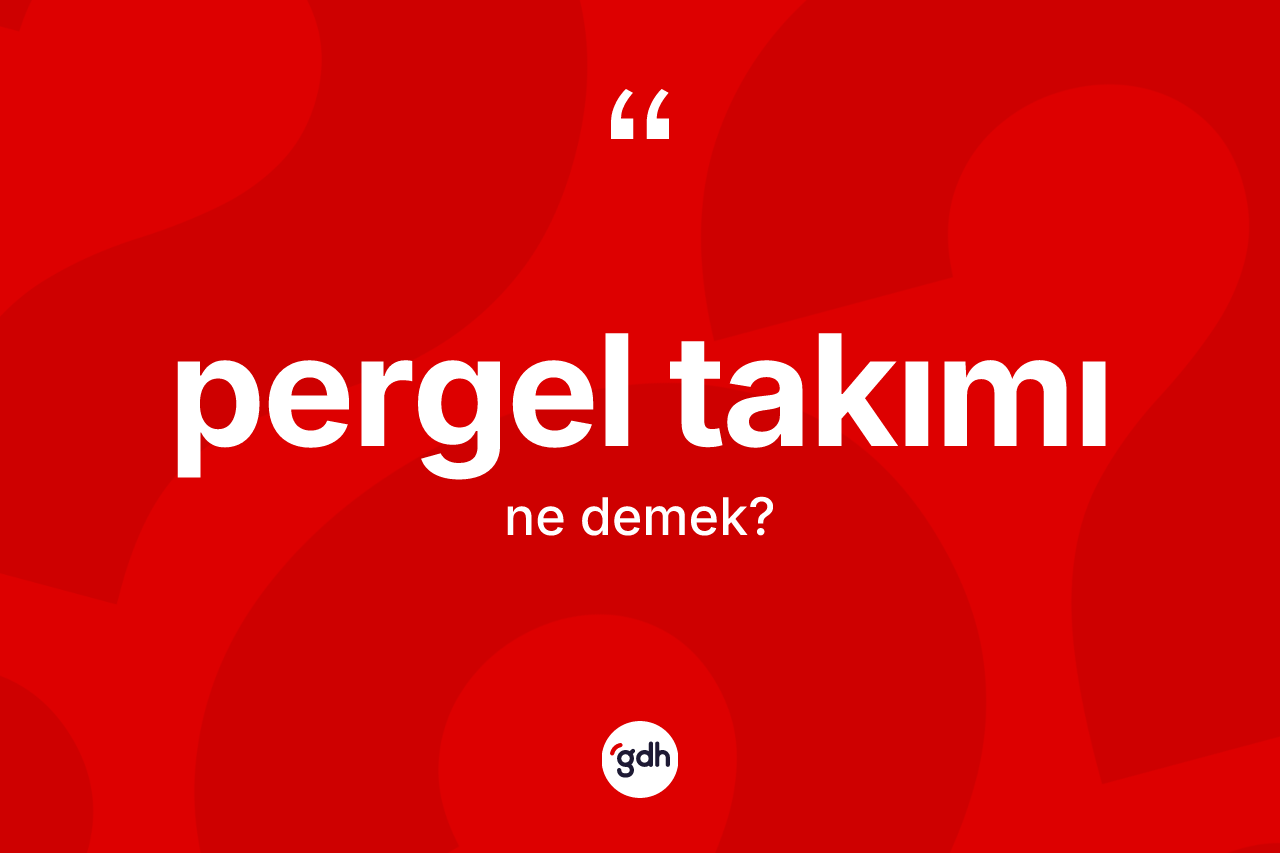 Pergel takımı  kelimesi ne demek?