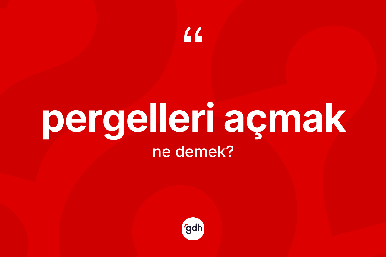 Pergelleri açmak ifadesinin sözlükteki anlamı nedir? Pergelleri açmak sözünün TDK açıklaması nedir?