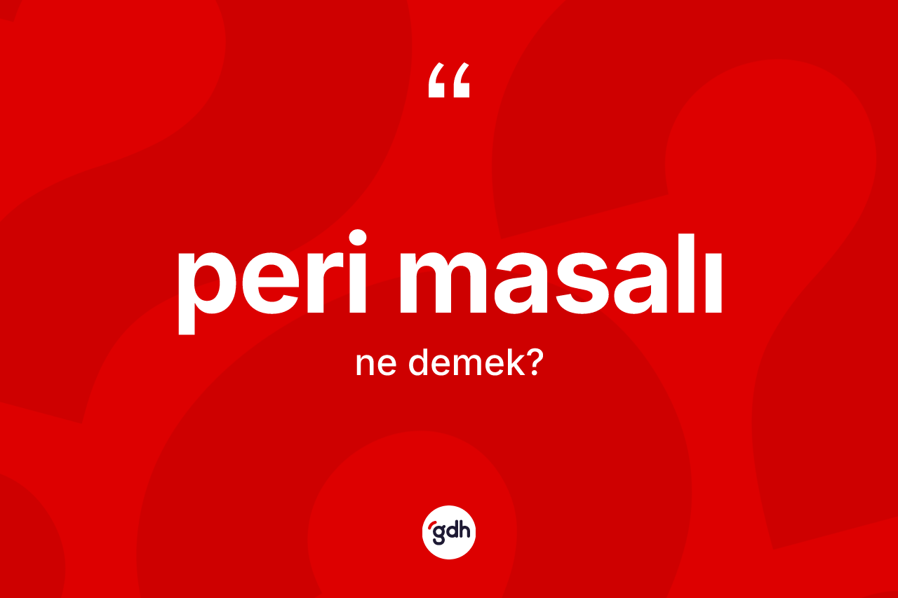 Peri masalı kelimesi ne demek? Peri masalının TDK'ya göre anlamı nedir?