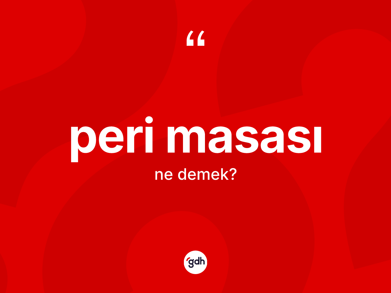 Peri masası kelimesinin tanımı nedir? Peri masasının TDK'ya göre anlamı nedir?