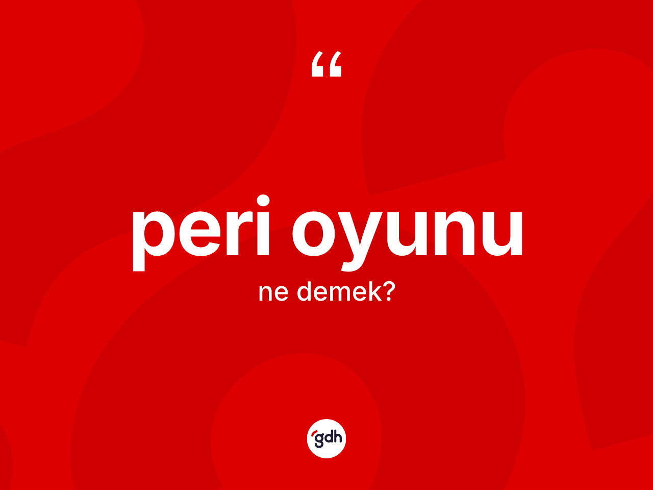 Peri oyunu ne demek? Peri oyunu kelimesinin TDK'ya göre açıklaması nedir?