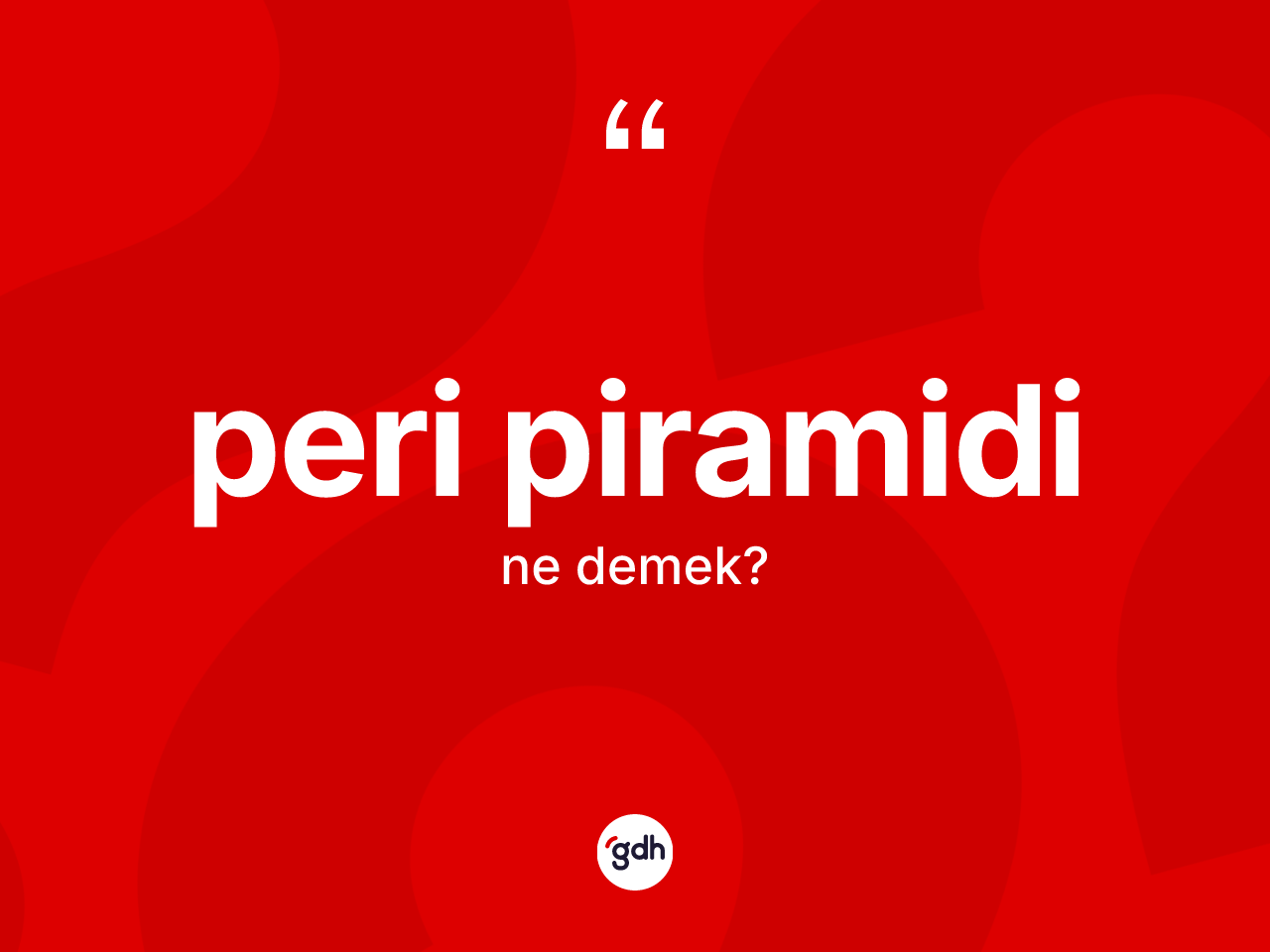 Peri piramidi kelimesinin sözlükteki tanımı nedir? Peri piramidinin TDK'ya göre anlamı nedir?