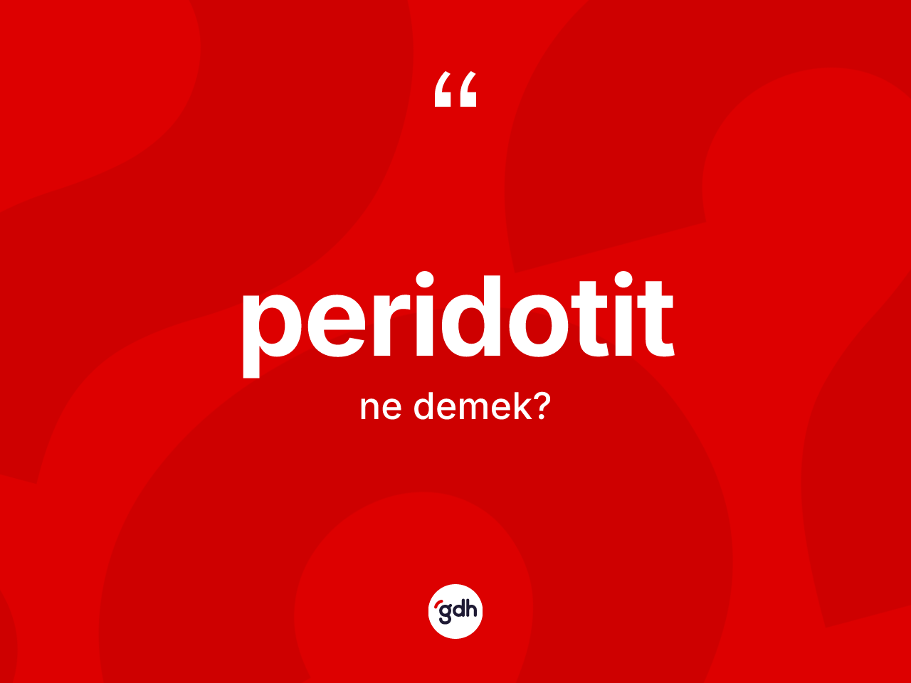Peridotit nedir? Peridotitin sözlükteki anlamı nedir?
