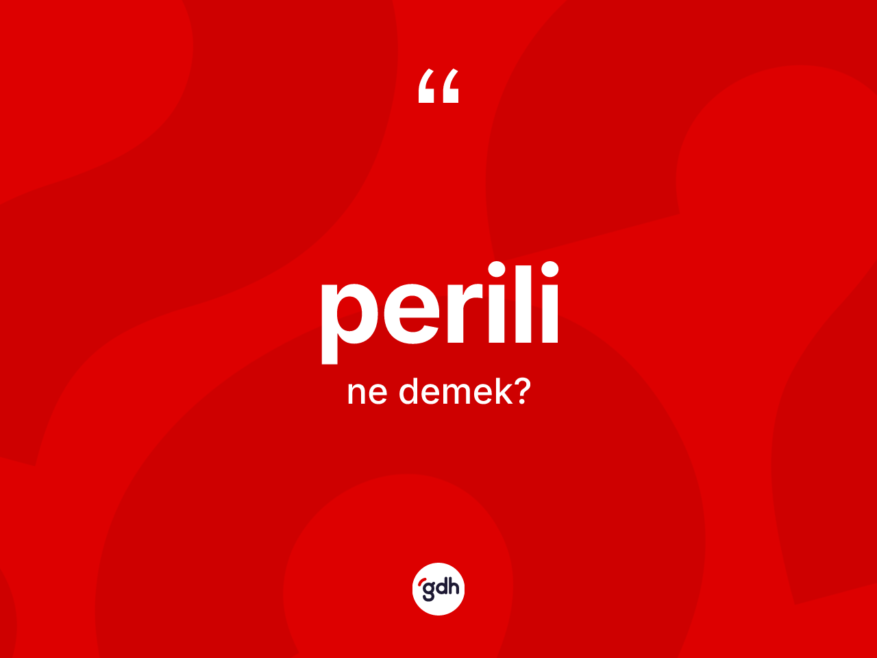 Perili kelimesinin anlamı nedir? Perilinin kısaca tanımı nedir?