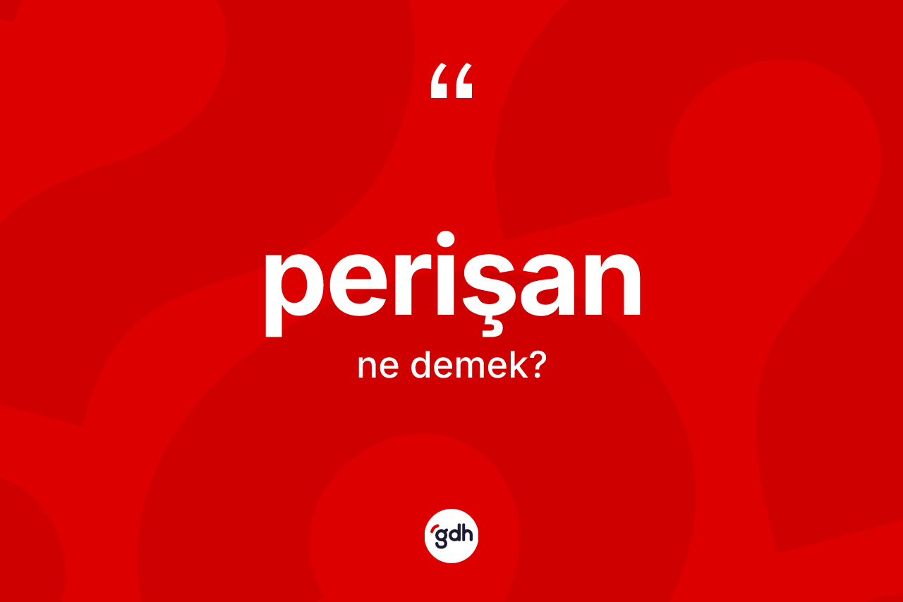 Perişan kelimesi ne anlama gelir?