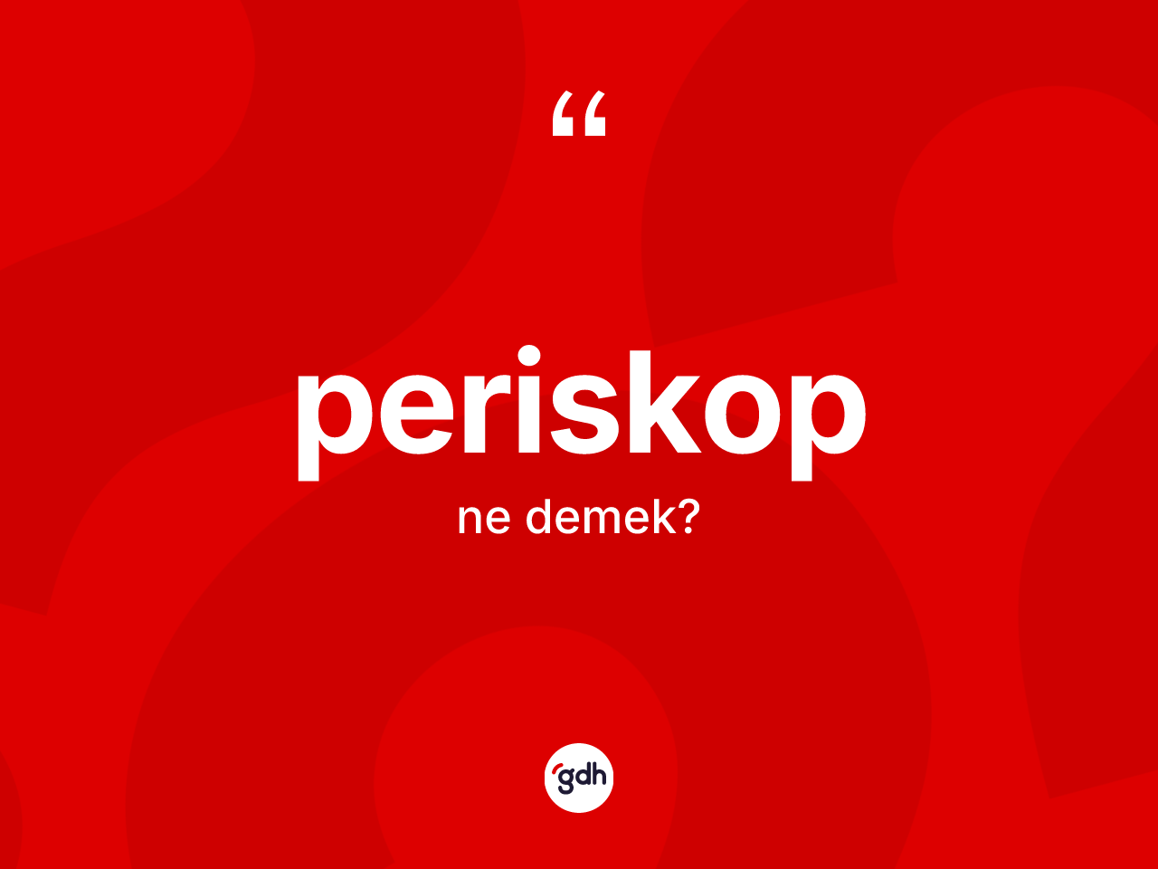 Periskop kelimesi ne anlama gelir? Periskop kelimesinin kaç farklı anlamı var?