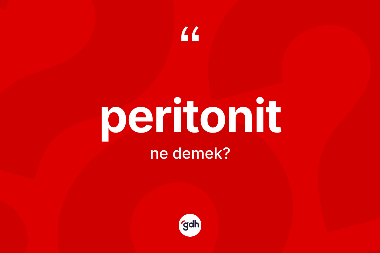 Peritonit ne demek? Peritonidin kısaca tanımı nedir?
