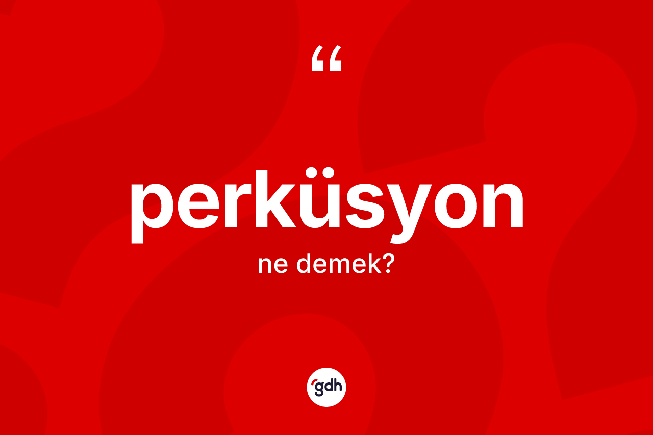 Perküsyon kelimesi ne demek? Perküsyonun sözlükteki anlamı nedir?