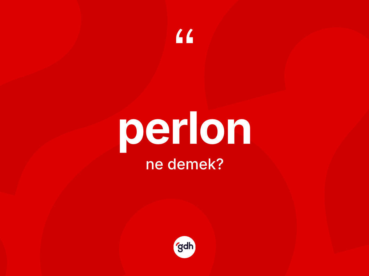 Perlon kelimesi ne demek? Perlonun kısaca tanımı nedir?
