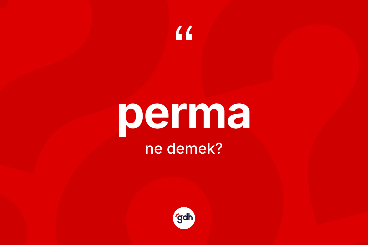 Perma nedir? Permanın kısaca tanımı nedir?