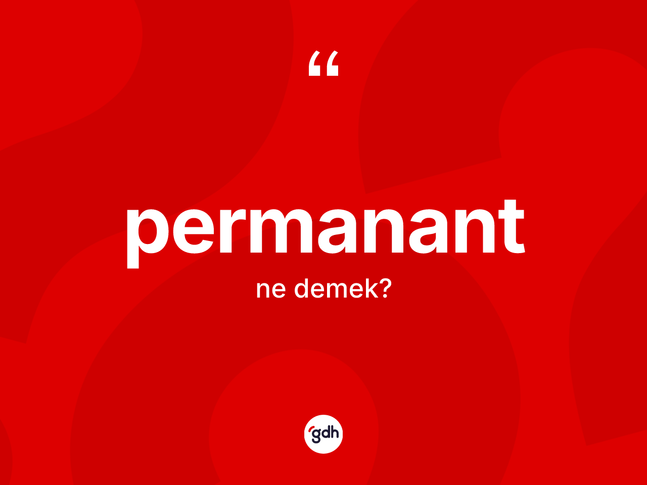 Permanant ne demek? Permanantın TDK'ya göre anlamı nedir?