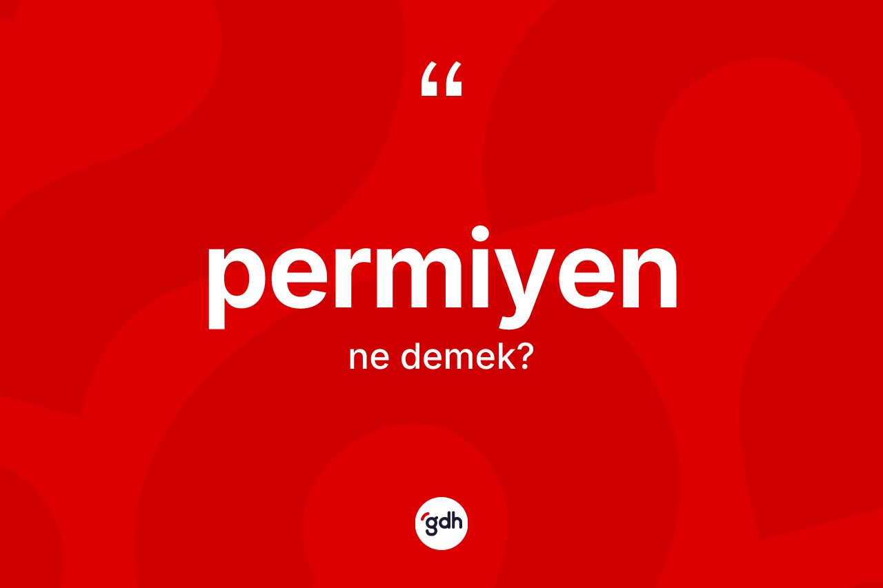 Permiyen ne anlama gelir?