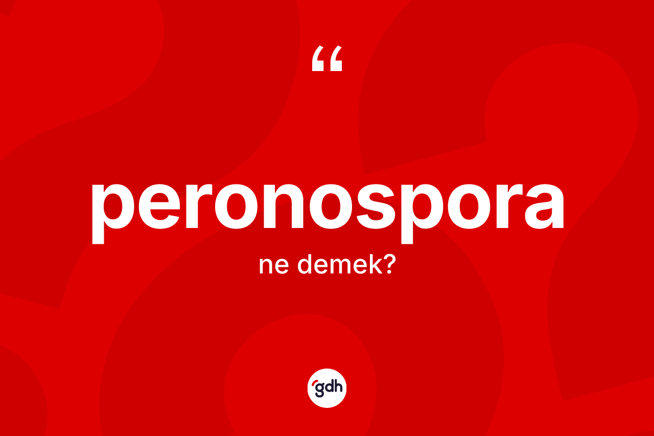 Peronospora kelimesinin sözlükteki tanımı nedir? Peronosporanın sözlükteki anlamı nedir?
