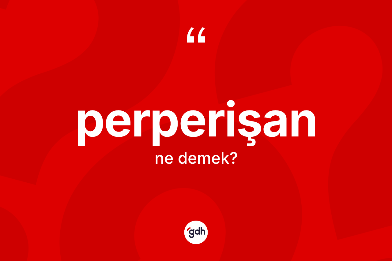 Perperişan kelimesinin tanımı nedir? Perperişanın kısaca tanımı nedir?