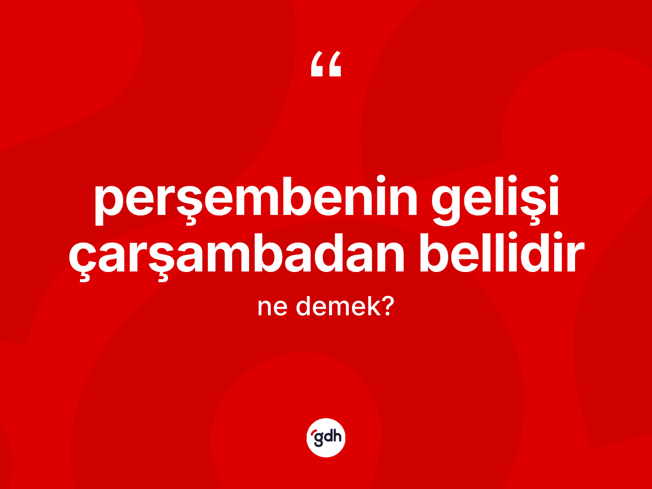 Perşembenin gelişi çarşambadan bellidir ifadesinin anlamı nedir? Perşembenin gelişi çarşambadan bellidir sözü hangi durumlarda kullanılır?