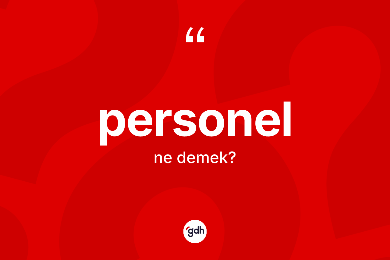 Personel nedir? Personelin halk arasındaki kullanımı nasıldır?