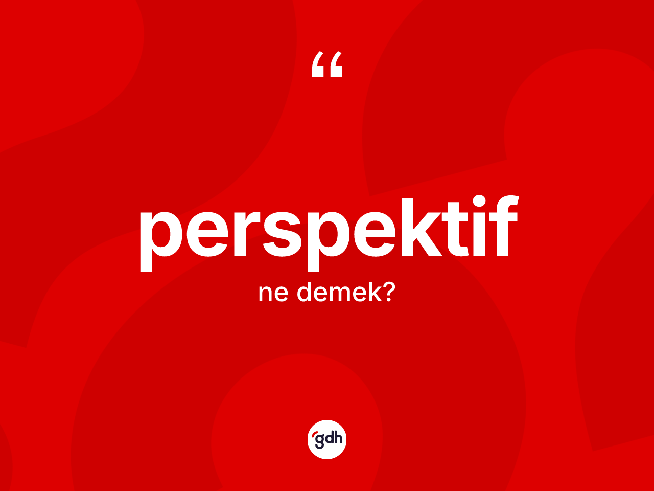 Perspektif kelimesinin sözlükteki tanımı nedir? Perspektifin halk arasındaki kullanımı nasıldır?