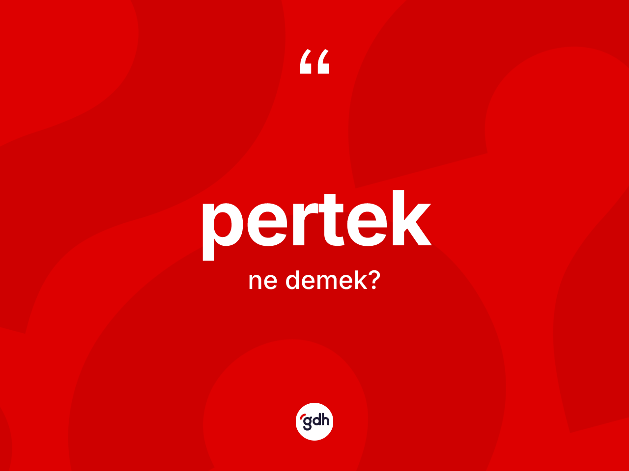 Pertek kelimesinin sözlükteki tanımı nedir? Pertek'in TDK'ya göre anlamı nedir?