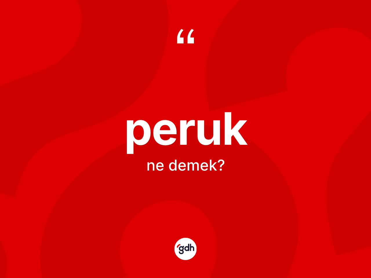 Peruk kelimesinin tanımı nedir? Peruk kelimesinin özellikleri nelerdir?