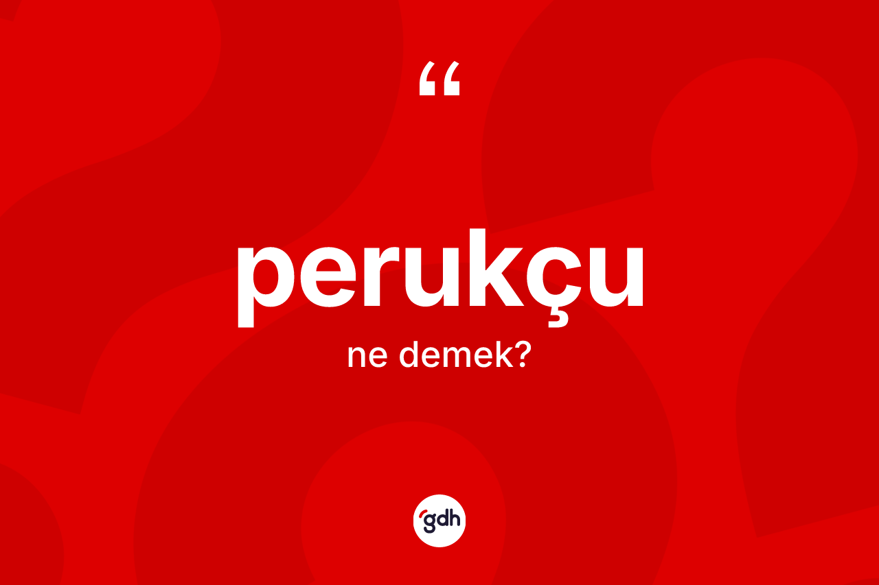Perukçu nedir? Perukçunun halk arasındaki kullanımı nasıldır?