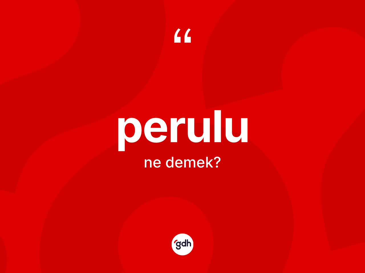 Perulu kelimesinin sözlükteki tanımı nedir? Perulu'nun halk arasındaki kullanımı nasıldır?