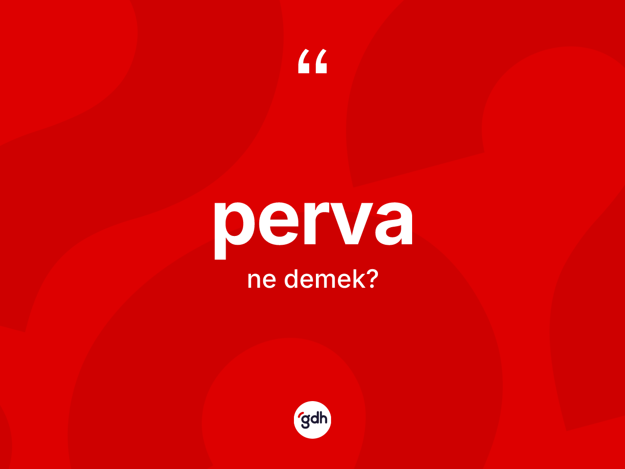 Perva ne demek? Pervanın kısaca tanımı nedir?